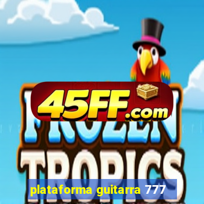 plataforma guitarra 777